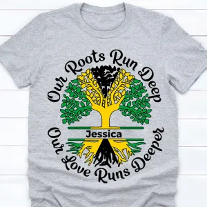 Custom Jamaica T-shirt Our Roots Run Deep, Our Love Runs Deeper