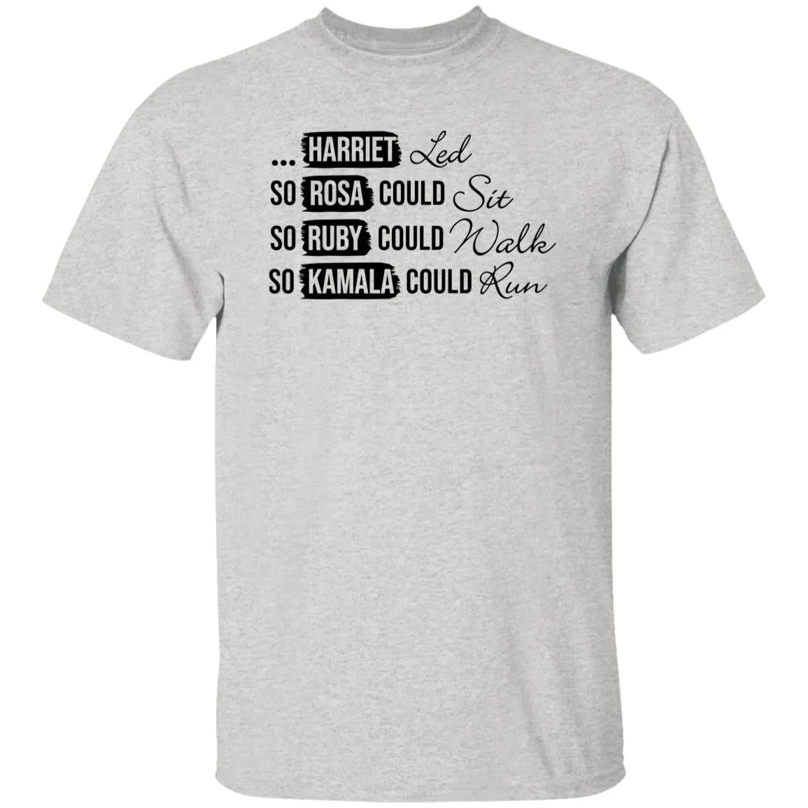 Harriet Led So Rosa Could Sit So Ruby Could Walk so Kamala Could Run T-Shirt