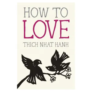 How to Love by Thich Nhat Hanh