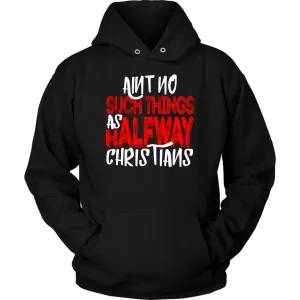 No Halfway Christians Unisex Hoodie Part 1