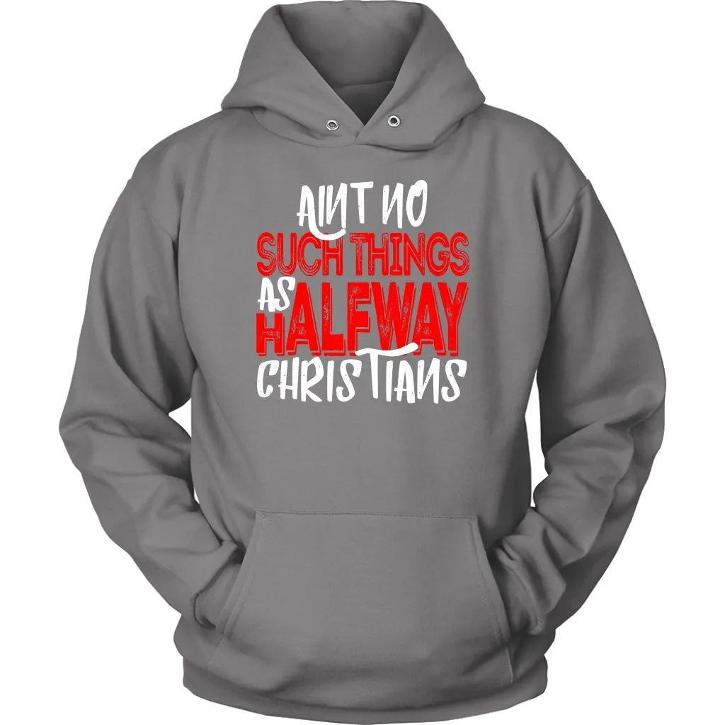 No Halfway Christians Unisex Hoodie Part 1