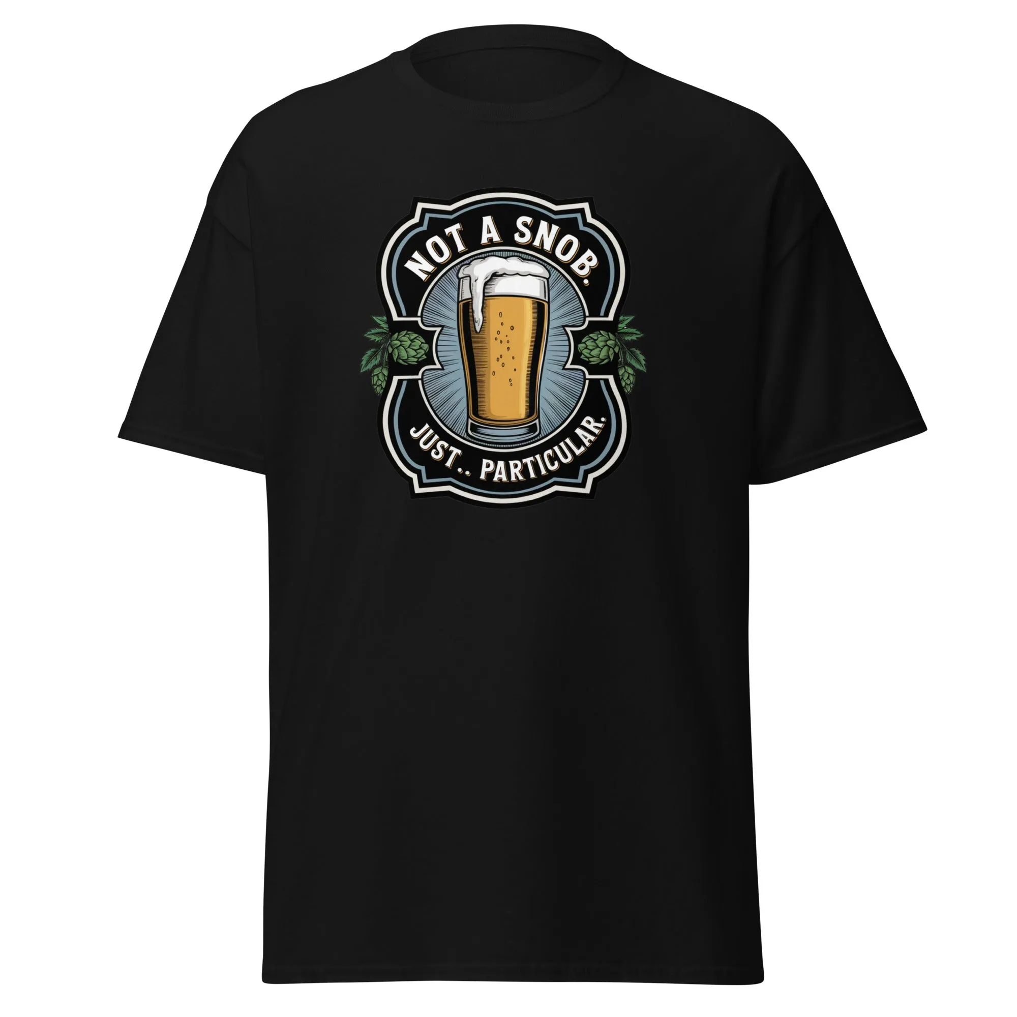 Not a snob. Just… particular. Classic Beer tee