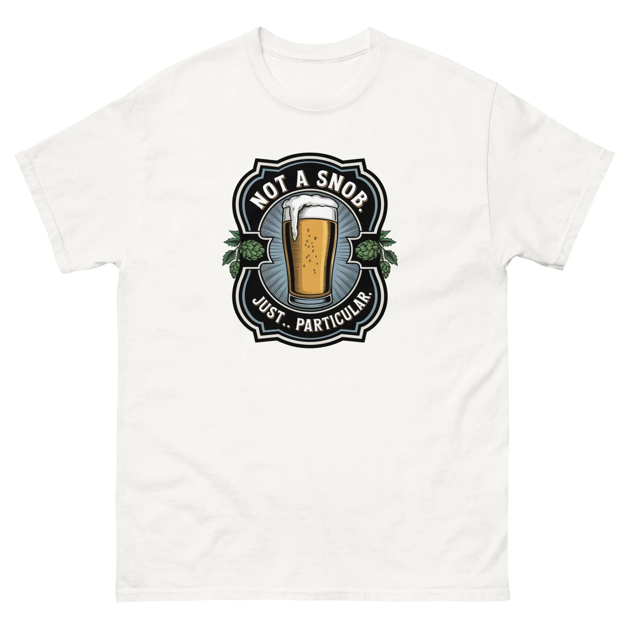 Not a snob. Just… particular. Classic Beer tee
