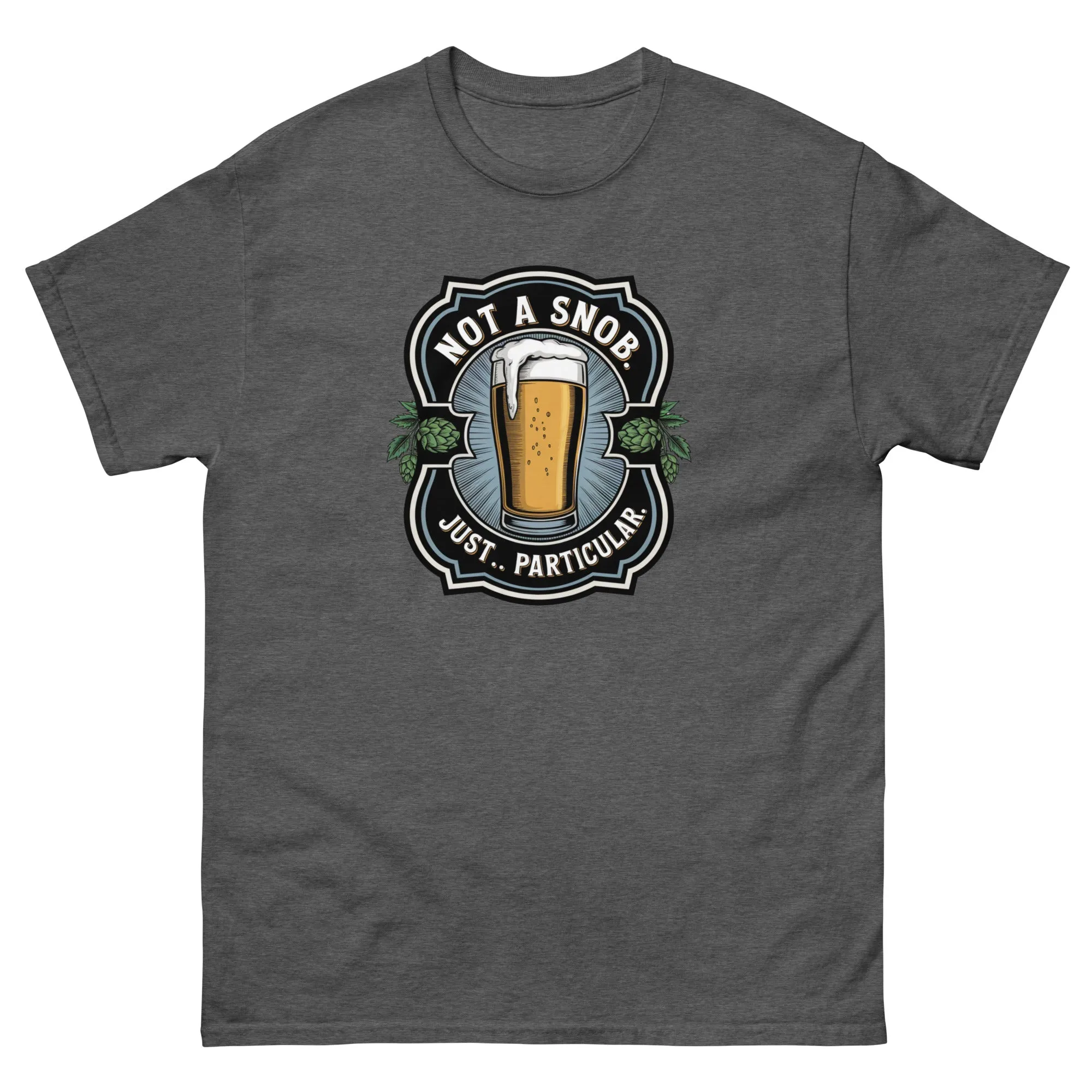 Not a snob. Just… particular. Classic Beer tee
