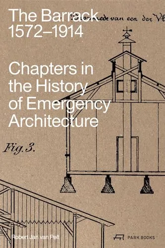 The Barrack, 1572-1914: Chapters in the History of Emergency Architecture