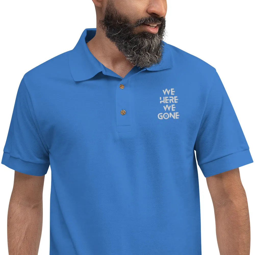 We Here We Gone Embroidered Polo Shirt