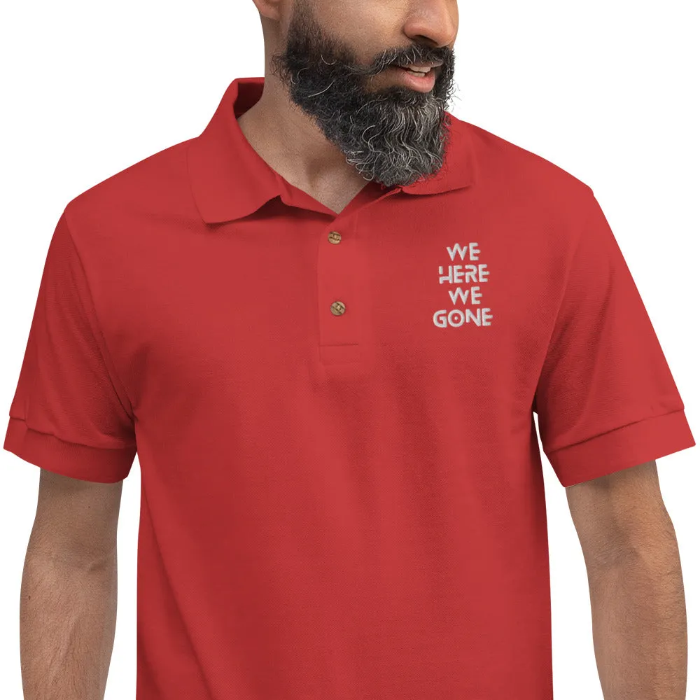 We Here We Gone Embroidered Polo Shirt